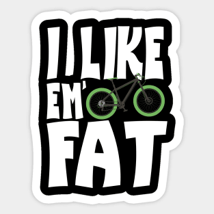 I Like 'Em Fat Bike Lovers of Fat Bikes Sticker